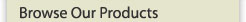 Browse Our Products
